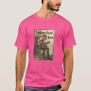 T-shirt Cotton Eyed Joe Song