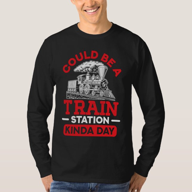 T-shirt Could Be A Train Station Kinda Day sarcastic sayin (Devant)