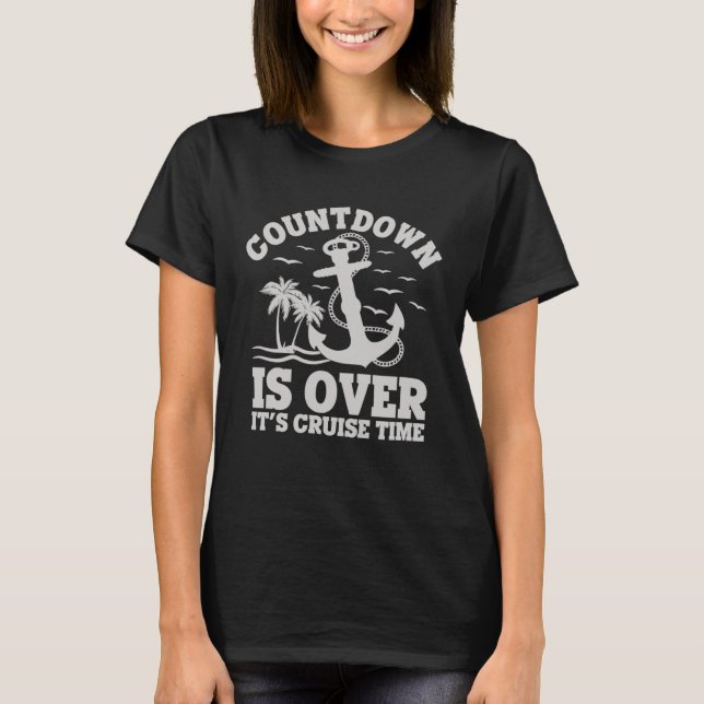 T-shirt Countdown Is Over It s Cruise Time Cruise Vacation (Devant)
