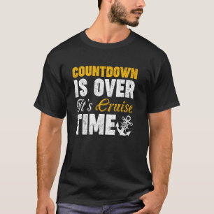 T-shirt Countdown Is Over It's Cruise Time Funny Cruise Tr