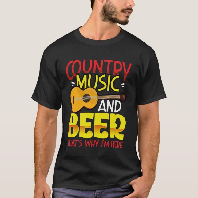 T-shirt Country Music and Beer That s why I m Here  alcoho (Devant)