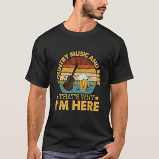 T-shirt Country Music And Beer That's Why I'm Here