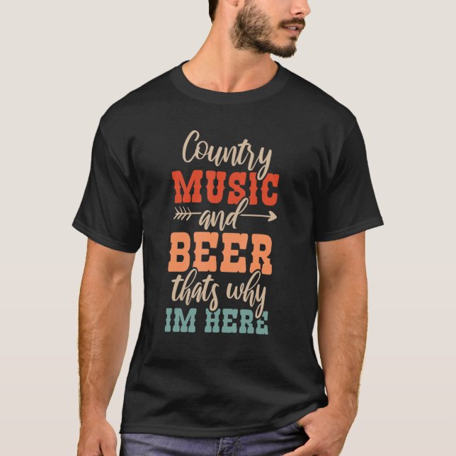 T-shirt Country Music And Beer Thats Why Im Here 1 (Devant)