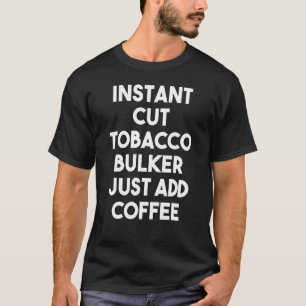 T-shirt Couper instantanément le bulker de tabac juste ajo