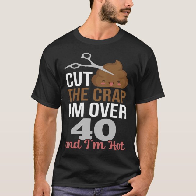 T-shirt Couper la merde Je suis plus de 40 (Devant)