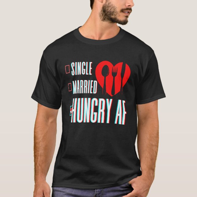 T-shirt Couple Valentine's Day Single Married Or Hungry AF (Devant)