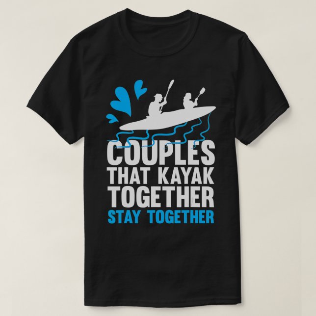 T-shirt Couples Qui Kayak Ensemble Restent Ensemble Kayak (Design devant)