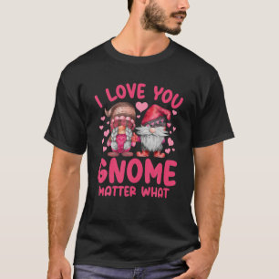 T-shirt Couples Valentine's I Love You Gnome Matter What