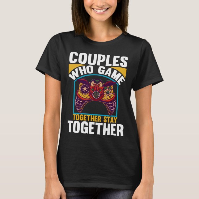 T-shirt Couples Who Game Together Stay Together Video Game (Devant)