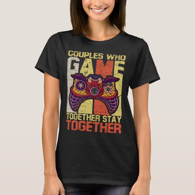 T-shirt Couples Who Game Together Stay Together Video Game (Devant)