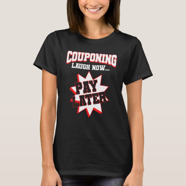 T-shirt Couponing Laugh Now Pay Later Couponer Couponing 1 (Devant)