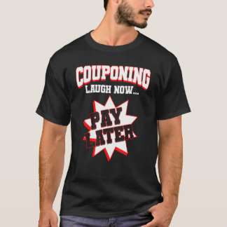 T-shirt Couponing Laugh Now Pay Later Couponer Couponing 1