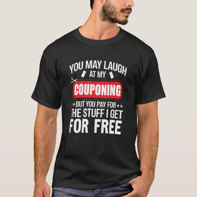 T-shirt Couponing Save You Laugh At My Couponing But You P (Devant)