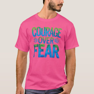 T-shirt Courage plutôt que la peur