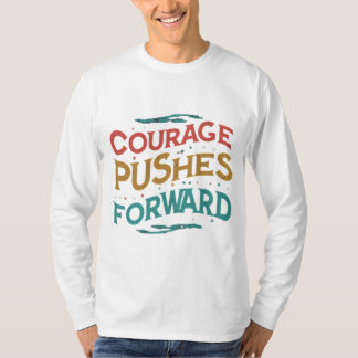 T-shirt Courage Poussant Vers L'Avant : Conception De T-Sh