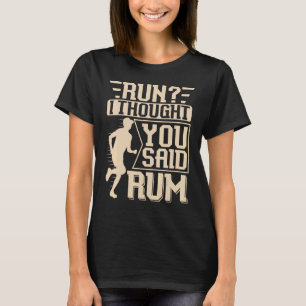T-shirt Courez Je Pensé Que Vous Avez Dit Rum Marathon Et