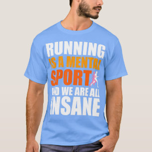 T-shirt Courir Est Un Sport Mental Et Nous Sommes Tous Din
