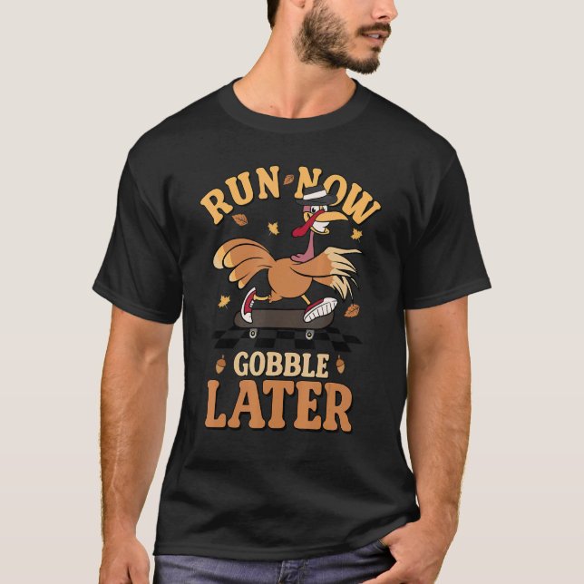 T-shirt Courir maintenant glousser plus tard dinde automne (Devant)