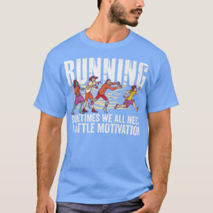 T-shirt Courir Parfois Nous Avons Tous Besoin D'Un Peu De