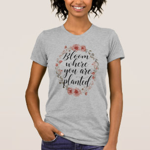 T-shirt Couronne florale "Fleurissez là où vous êtes plant