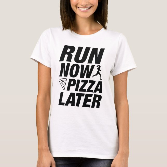 T-shirt Cours Maintenant Pizza Plus Tard (Devant)