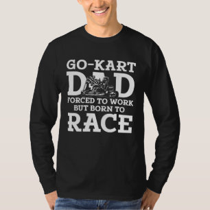 T-shirt Course de karting Papa forcé de travailler Né pour