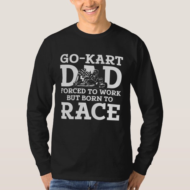 T-shirt Course de karting Papa forcé de travailler Né pour (Devant)
