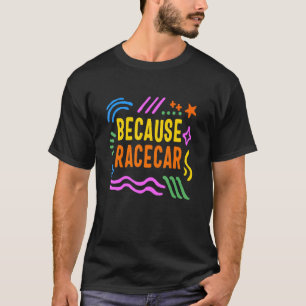 T-shirt Course Racecar Piste Parce Que Voiture Racecar Vie