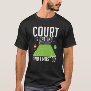 T-shirt Court appelle et je dois aller Tennis