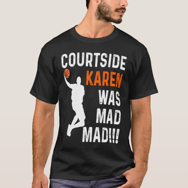 T-shirt Courtside Karen was Mad Mad, Don't be a courtside  (Devant)