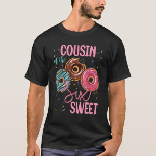T-shirt Cousin Of The Sweet Six 6th Donut Birthday Party T