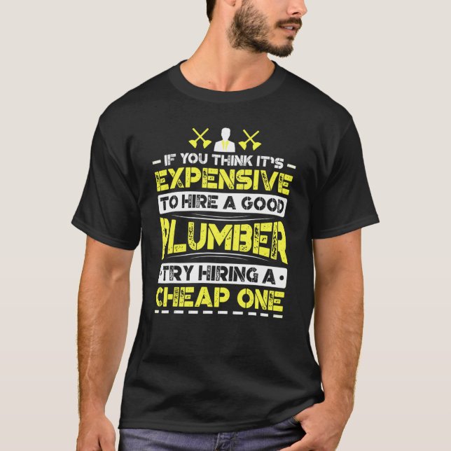 T-shirt Coûteux À Embaucher Bon Plumber Essayer D'Embauche (Devant)