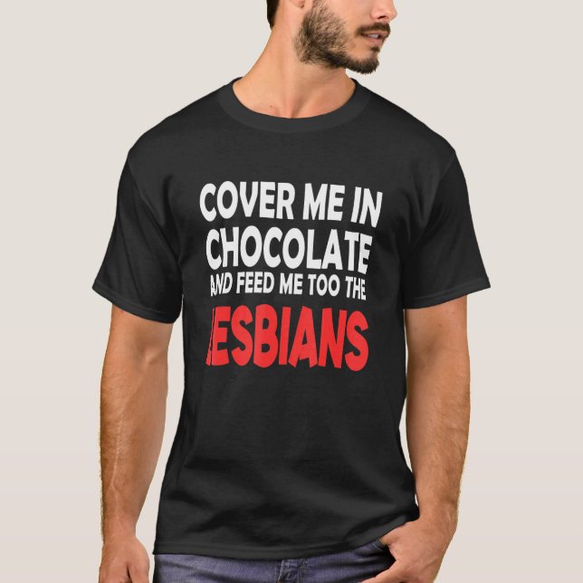 T-shirt Cover Me In Chocolate Feed Me Too The Lesbians (Devant)