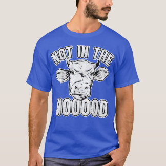T-shirt Cow Lover Cattle Farmer  Not In The Mooood  Pun Co