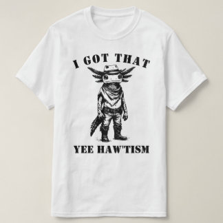 T-shirt cowboy axolotl I GOT THAT YEE HAW TISM autism