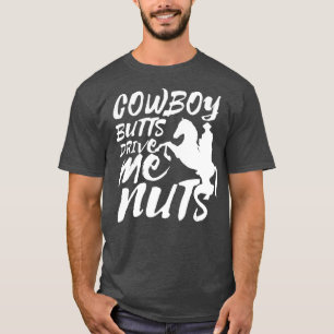 T-shirt Cowboy Butts Me Conduisent Nuts Drôle Cowgirl Rod