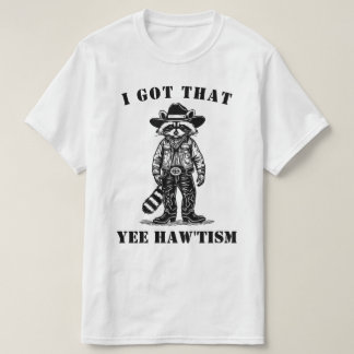 T-shirt cowboy raccoon I GOT THAT YEE HAW TISM autism