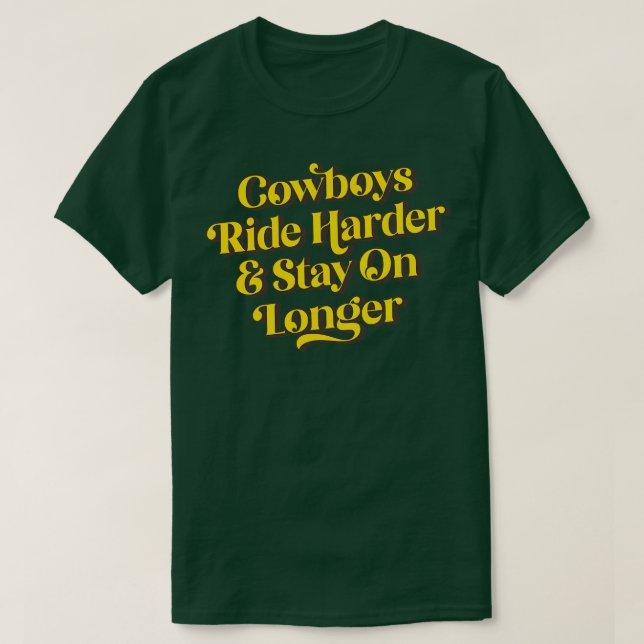 T-shirt Cowboys Ride Harder Rester Plus Longs 1 (Design devant)