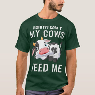 T-shirt Cows Farmer Farming My Cows Need Me