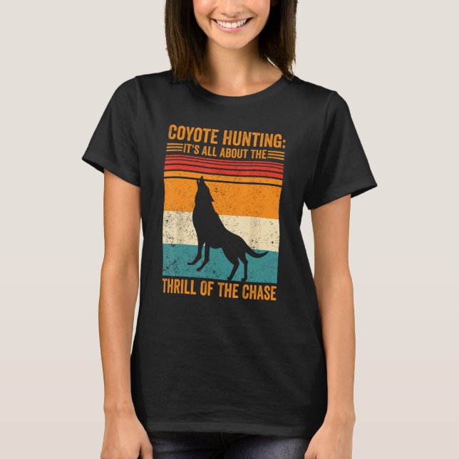 T-shirt Coyote Hunting About The Thrill Of Chase Coyote Hu (Devant)