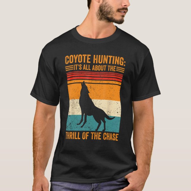 T-shirt Coyote Hunting About The Thrill Of Chase Coyote Hu (Devant)