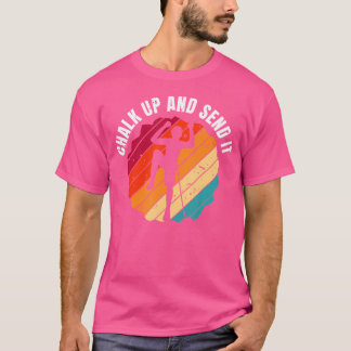 T-shirt Craie en place et envoie-le Climber Escalade sport