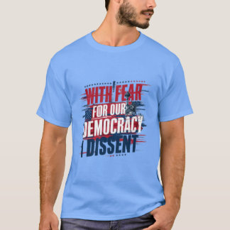 T-SHIRT CRAINTE POUR NOTRE DISSIDENCE DÉMOCRATIQUE