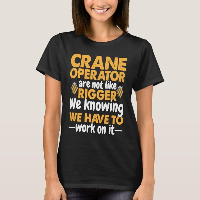 T-shirt Crane Operator are not like Rigger Construction Wo (Devant)