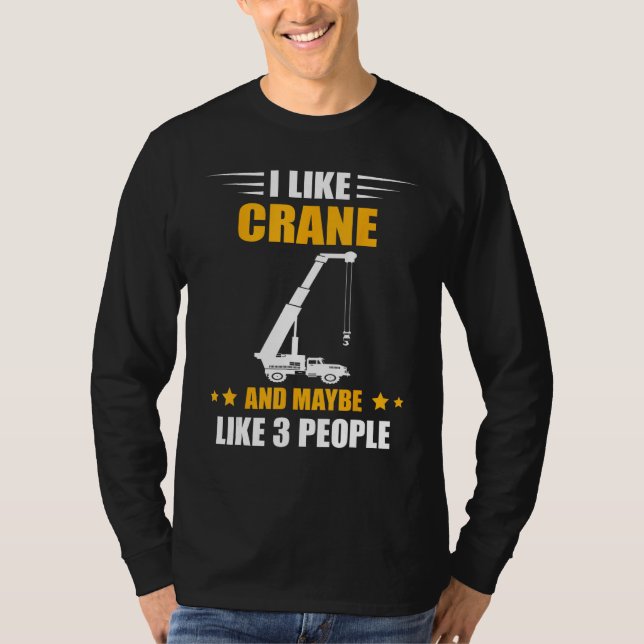 T-shirt Crane Operator Maybe Like 3 People Heavy Equipment (Devant)