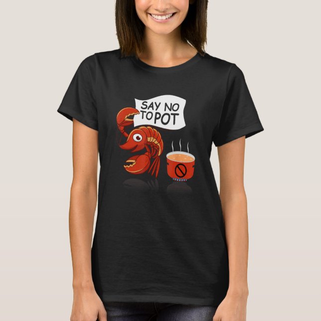 T-shirt Crawfish Pun Say No To Pot Lobster Festival Seafoo (Devant)