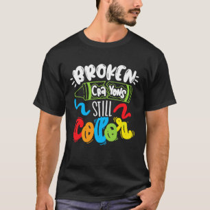T-shirt Crayons Cassés Colorent Encore La Sensibilisation 