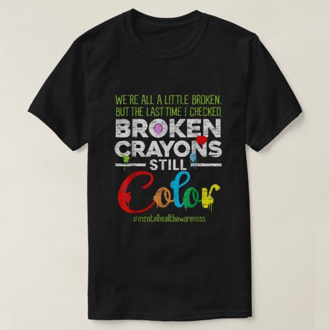 T-shirt Crayons cassés couleur encore Chemise santé mental (Design devant)