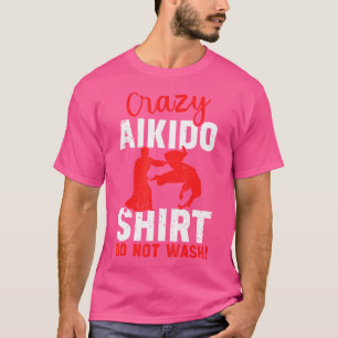 T-shirt Crazy Aikido Ne Pas Laver Citations D'Aikido Drôle
