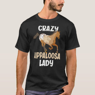 T-shirt Crazy Appaloosa Lady Funny Appaloosa Horse Lover P